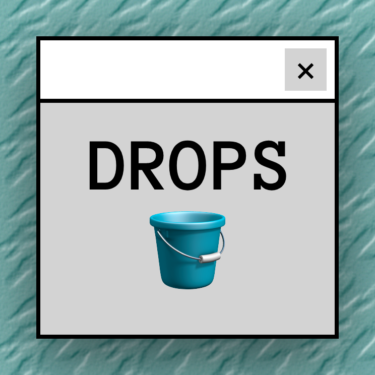 OS window on top of '90s-era wallpaper, labelled 'DROPS' with a bucket emoji